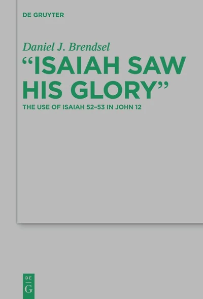 "Isaiah Saw His Glory": The Use of Isaiah 52–53 in John 12