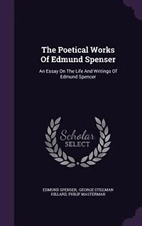 The Poetical Works Of Edmund Spenser: An Essay On Life And Writings Spencer