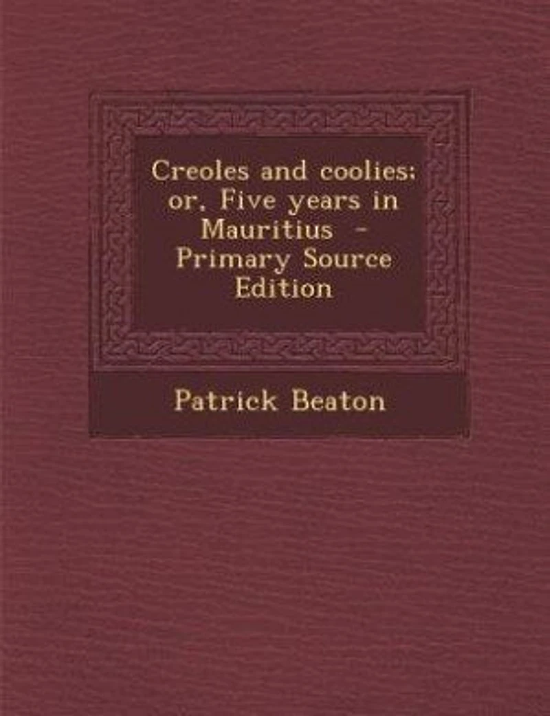 Creoles and Coolies; or, Five Years Mauritius