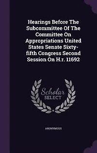 Hearings Before The Subcommittee Of Committee On Appropriations United States Senate Sixty-fifth Congress Second Session H.r. 11692