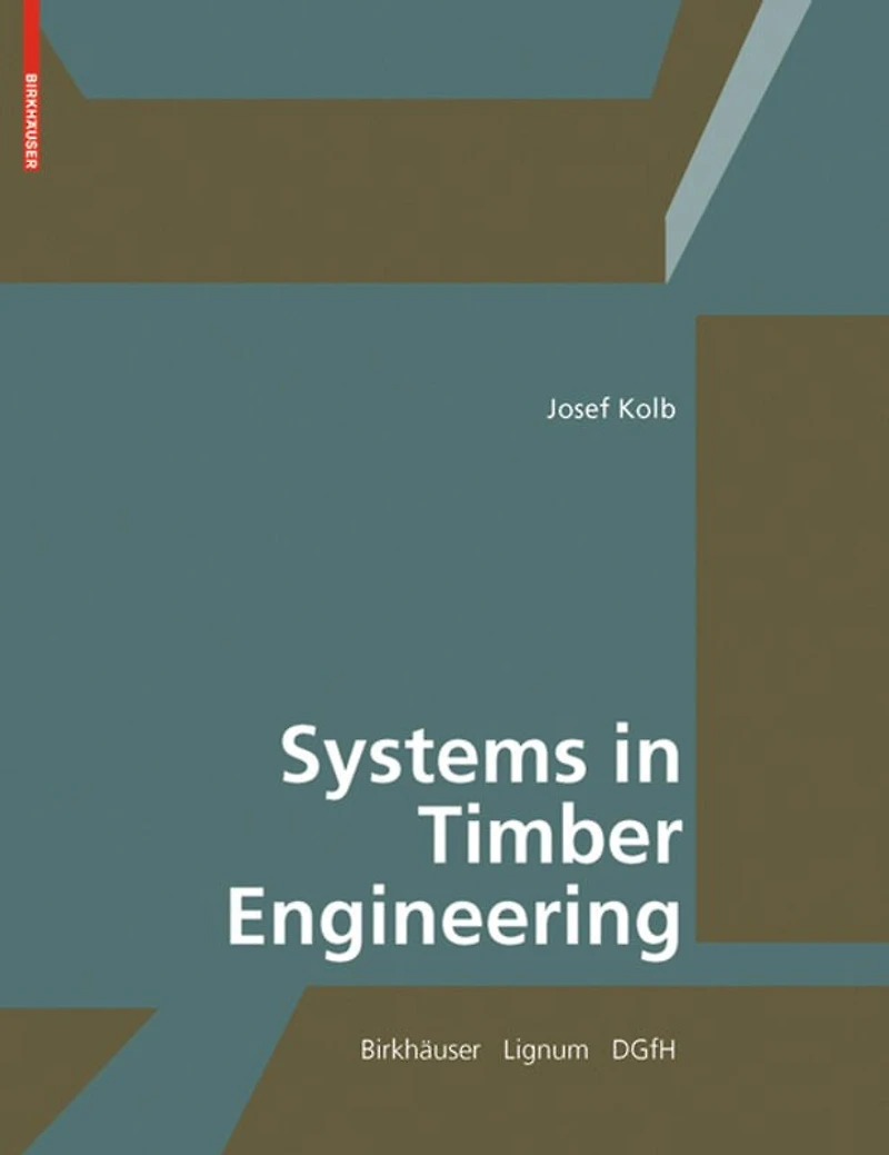 Systems in Timber Engineering: Loadbearing Structures and Component Layers