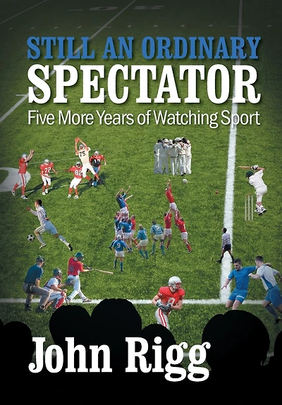 Still An Ordinary Spectator: Five More Years of Watching Sport