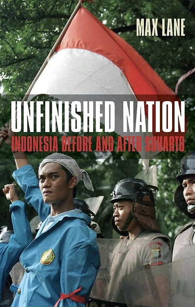 Unfinished Nation: Indonesia Before And After Suharto