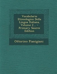 Vocabolario Etimologico Della Lingua Italiana, Volume 2...
