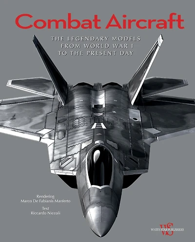 Combat Aircraft: The Legendary Models From World War I To The Present Day