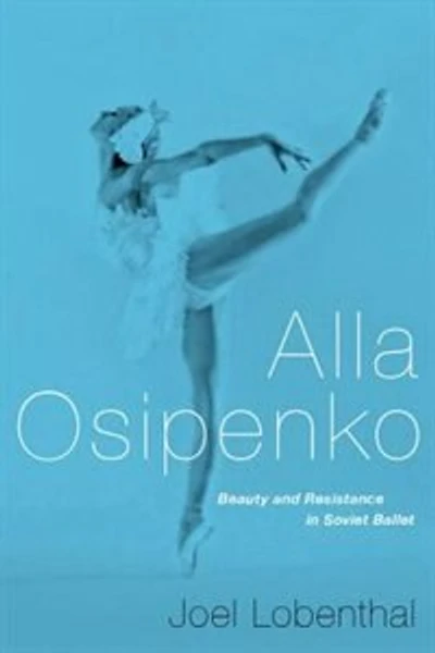 Alla Osipenko: Beauty and Resistance Soviet Ballet