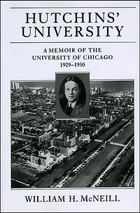 Hutchins' University: A Memoir of the University of Chicago, 1929-1950