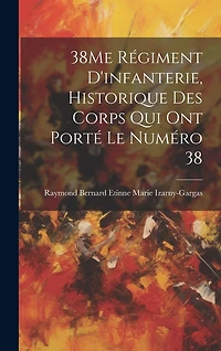 38Me Régiment D'infanterie, Historique Des Corps Qui Ont Porté Le Numéro 38