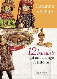 12 banquets qui ont changé l'histoire