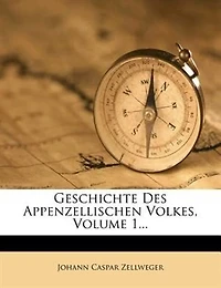 Geschichte Des Appenzellischen Volkes, Volume 1...