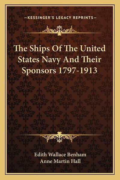The Ships Of The United States Navy And Their Sponsors 1797-1913