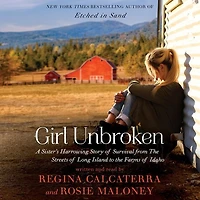 Girl Unbroken: A Sister's Harrowing Story Of Survival From The Streets Long Island To Farms Idaho