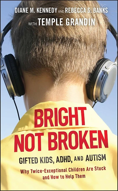 Bright Not Broken: Gifted Kids, ADHD, and Autism