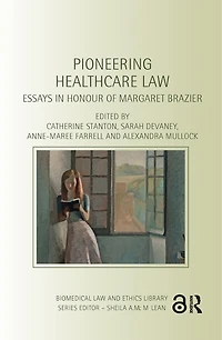 Pioneering Healthcare Law: Essays Honour Of Margaret Brazier
