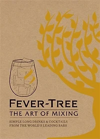 Fever-tree: The Art Of Mixing: Recipes From World's Leading Bars