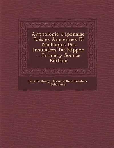 Anthologie Japonaise: Poésies Anciennes Et Modernes Des Insulaires Du Nippon - Primary Source Edition