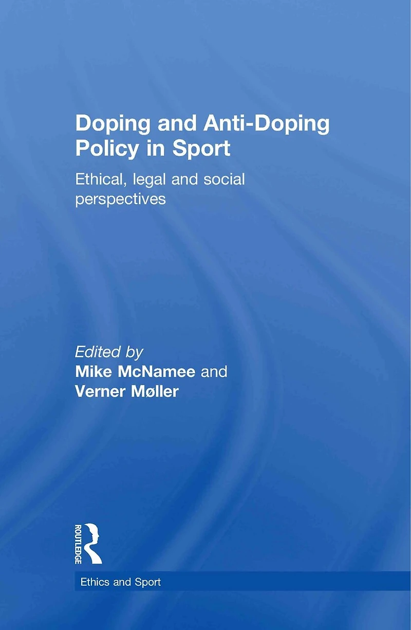 Doping and Anti-Doping Policy Sport: Ethical, Legal Social Perspectives