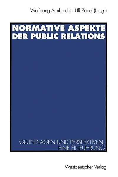 Normative Aspekte der Public Relations: Grundlegende Fragen und Perspektiven. Eine Einführung