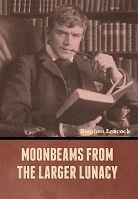Moonbeams from the Larger Lunacy