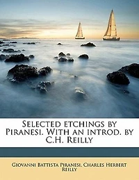 Selected Etchings by Piranesi. With an Introd. C.H. Reilly Volume 1