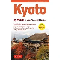 Kyoto, 29 Walks in Japan's Ancient Capital: The Definitive Guide to Kyoto's Temples, Shrines, Gardens and Palaces