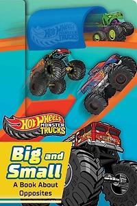 Hot Wheels: Big and Small: A Book About Opposites (A Mattel Hot Wheels Monster Trucks Shaped Novelty Board Book for Toddlers)