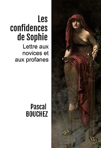 Les confidences de Sophie: Lettre aux novices et aux profanes