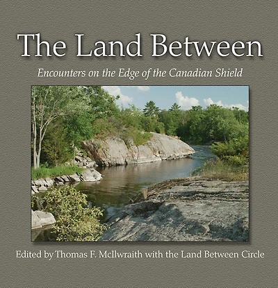 The Land Between: Encounters On The Edge Of The Canadian Shield