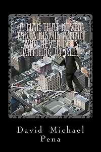 A Man That never Takes Risks is a Man Who Never Does Anything at All