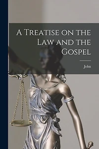 A Treatise on the Law and the Gospel