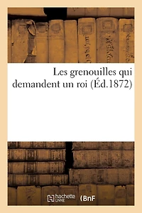 Les Grenouilles Qui Demandent Un Roi