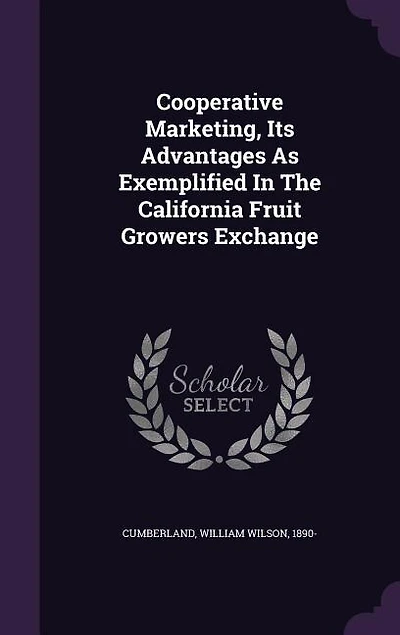 Cooperative Marketing, Its Advantages As Exemplified In The California Fruit Growers Exchange