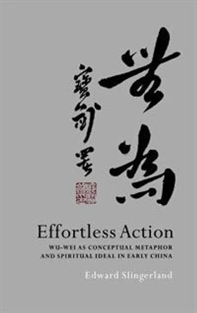 Effortless Action: Wu-wei As Conceptual Metaphor and Spiritual Ideal Early China