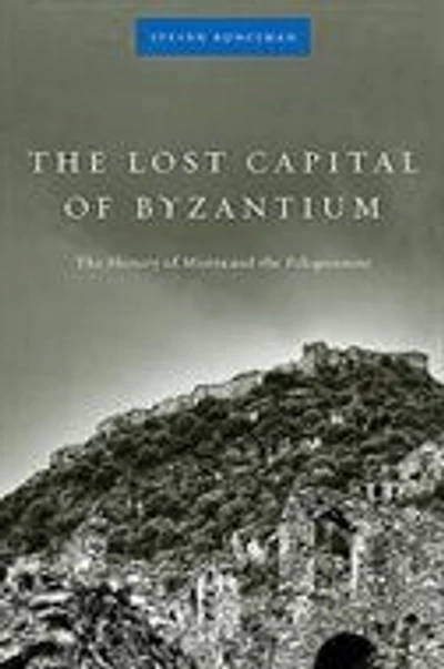 Lost Capital of Byzantium: The History of Mistra and the Peloponnese