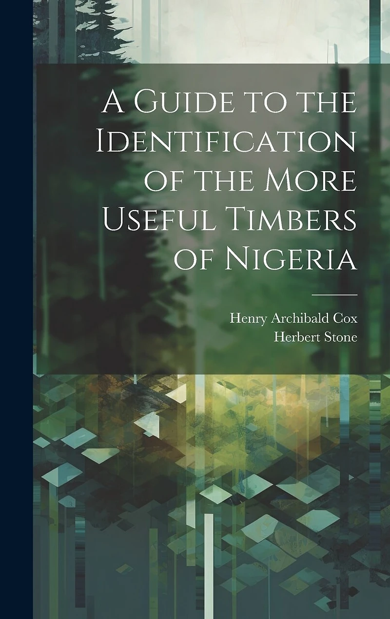 A Guide to the Identification of the More Useful Timbers of Nigeria
