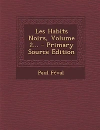 Les Habits Noirs, Vol. 2 (Classic Reprint)