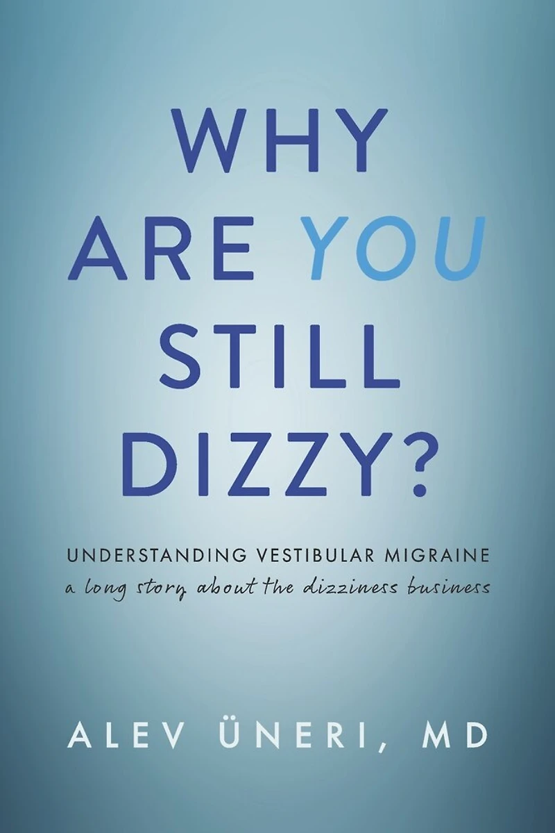 Why Are You Still Dizzy?: Understanding Vestibular Migraine: A Long Story About the Dizziness Business