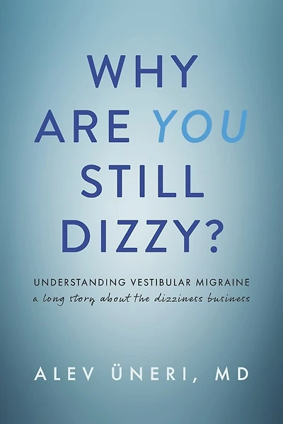 Why Are You Still Dizzy?: Understanding Vestibular Migraine: A Long Story About the Dizziness Business
