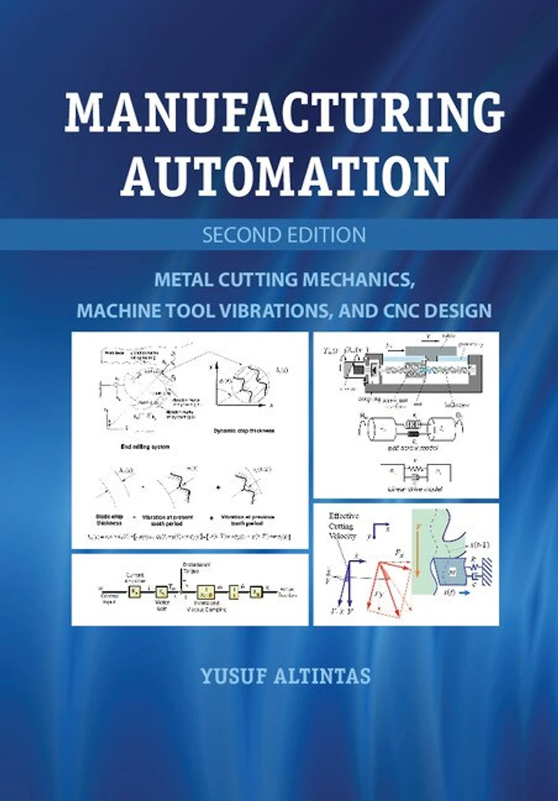 Manufacturing Automation: Metal Cutting Mechanics, Machine Tool Vibrations, and CNC Design