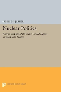 Nuclear Politics: Energy and the State United States, Sweden, France