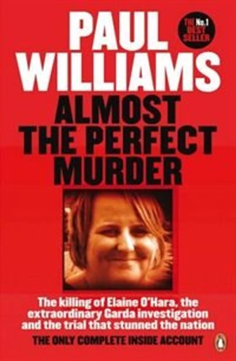 Almost The Perfect Murder: Killing Of Elaine O'hara, Extraordinary Garda Investigation & Trial That Stunned Na