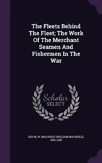 The Fleets Behind The Fleet; The Work Of The Merchant Seamen And Fishermen In The War