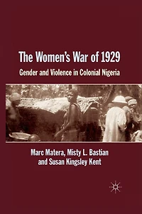 The Women's War Of 1929: Gender And Violence Colonial Nigeria