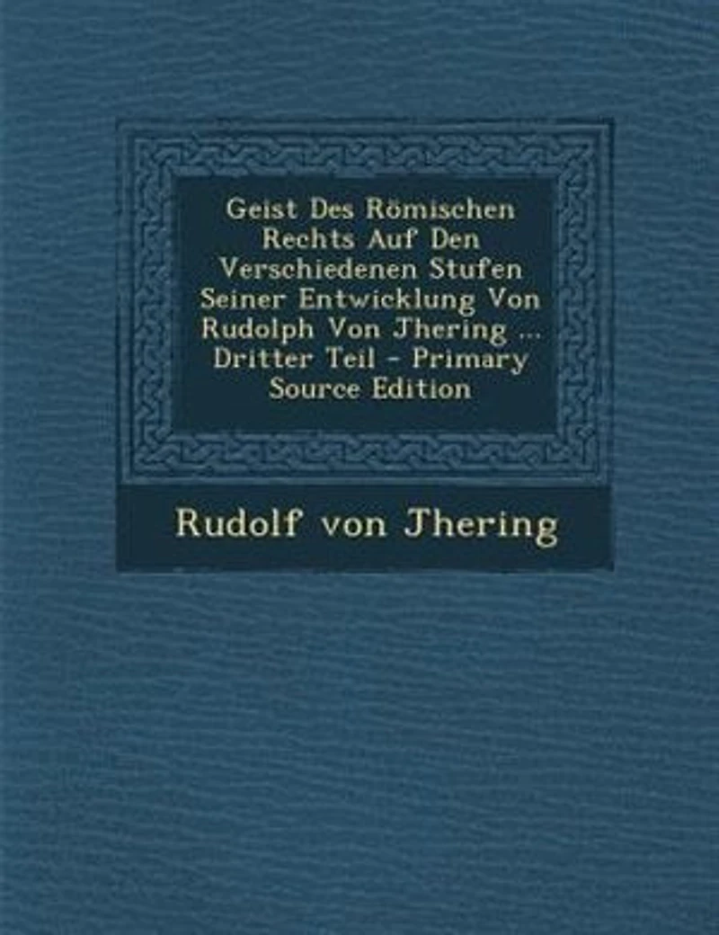 Geist des römischen Rechts auf den verschiedenen Stufen seiner Entwicklung: 1. Teil-3. Teil, Abt