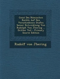 Geist des römischen Rechts auf den verschiedenen Stufen seiner Entwicklung: 1. Teil-3. Teil, Abt