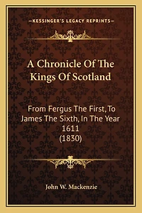 A Chronicle Of The Kings Of Scotland: From Fergus The First, To James The Sixth, In The Year 1611 (1830)