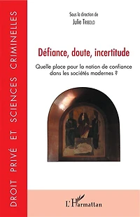 Défiance, doute, incertitude: Quelle place pour la notion de confiance dans les sociétés modernes ?