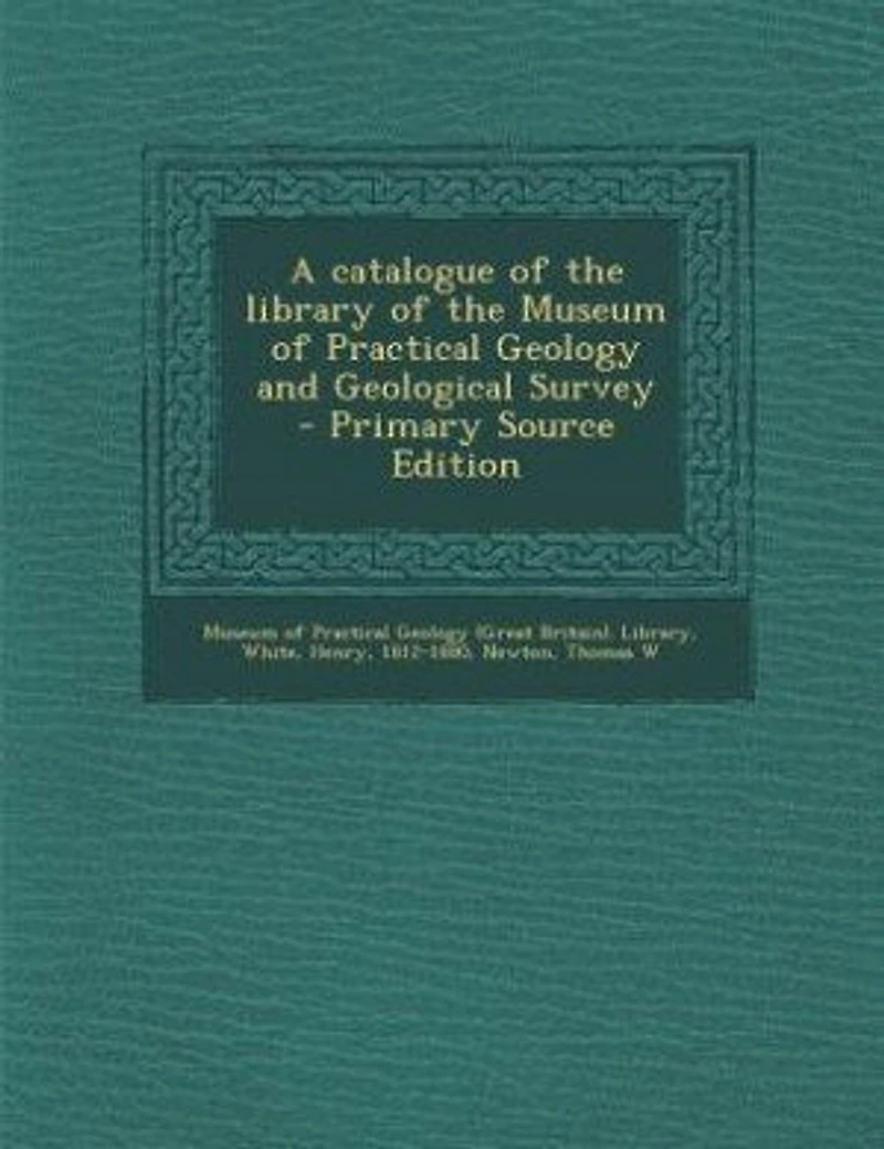 A Catalogue Of The Library Museum Practical Geology And Geological Survey