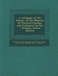 A Catalogue Of The Library Museum Practical Geology And Geological Survey
