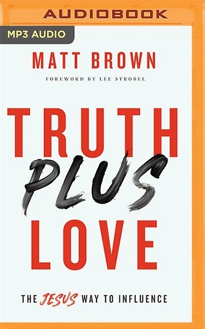 Truth Plus Love: The Jesus Way To Influence